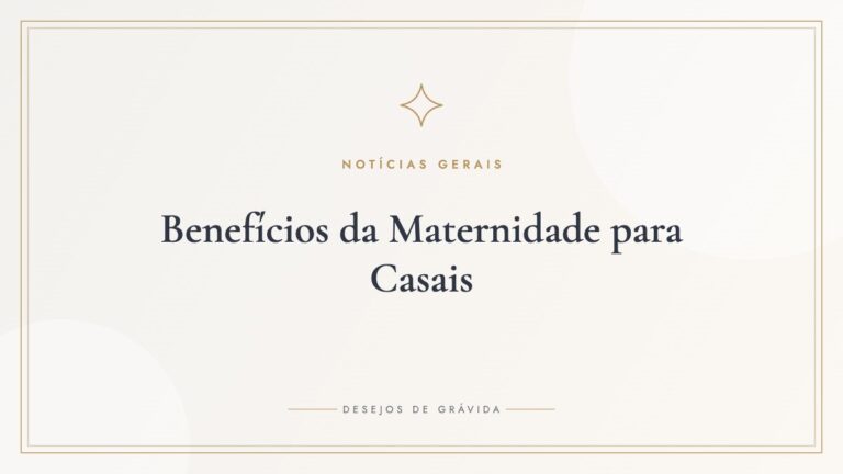 Benefícios da Maternidade para Casais