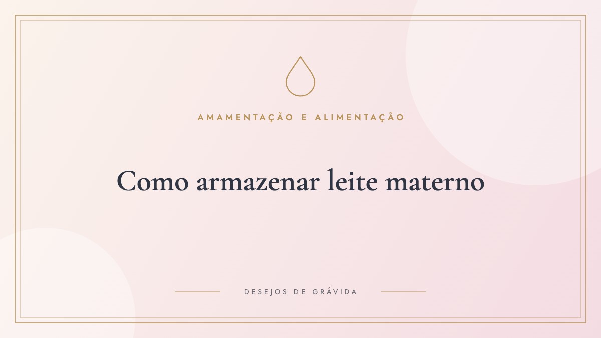 Como armazenar leite materno: tempo na geladeira e no freezer, frascos e como descongelar com segurança
