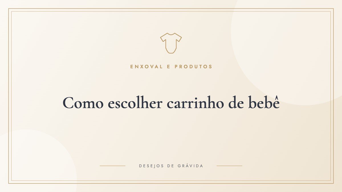 Como escolher carrinho de bebê: tipos, peso, reclinação e o que observar antes de comprar