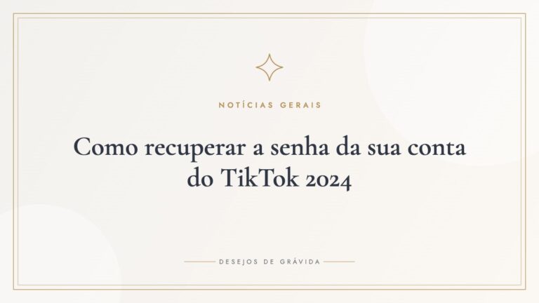 Como recuperar a senha da sua conta do TikTok 2024