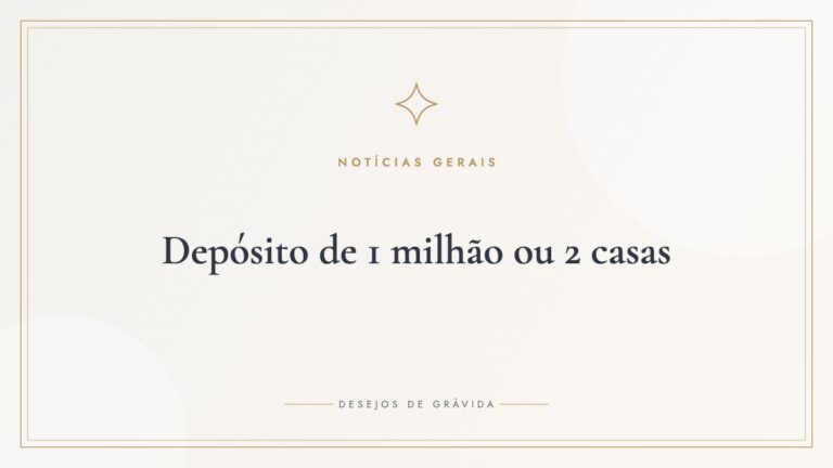 Depósito de 1 milhão ou 2 casas