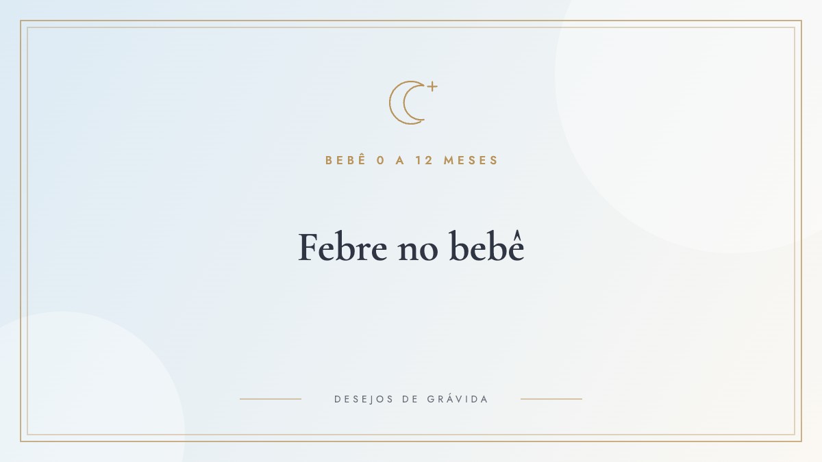 Febre no bebê: temperatura normal, quando é febre e quando ir ao pronto-socorro