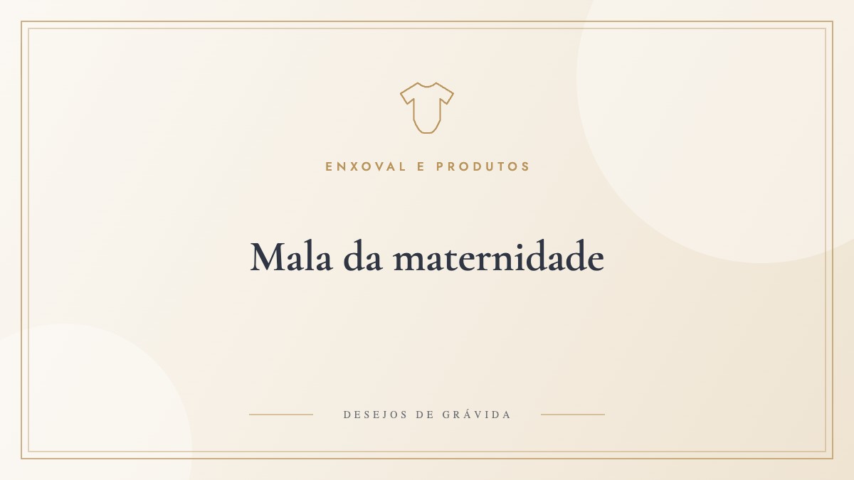 Mala da maternidade: lista completa para mãe, bebê e acompanhante (e quando arrumar)