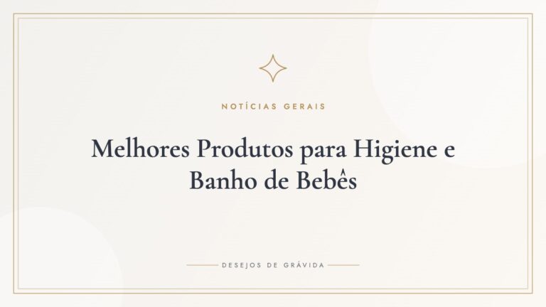 Melhores Produtos para Higiene e Banho de Bebês