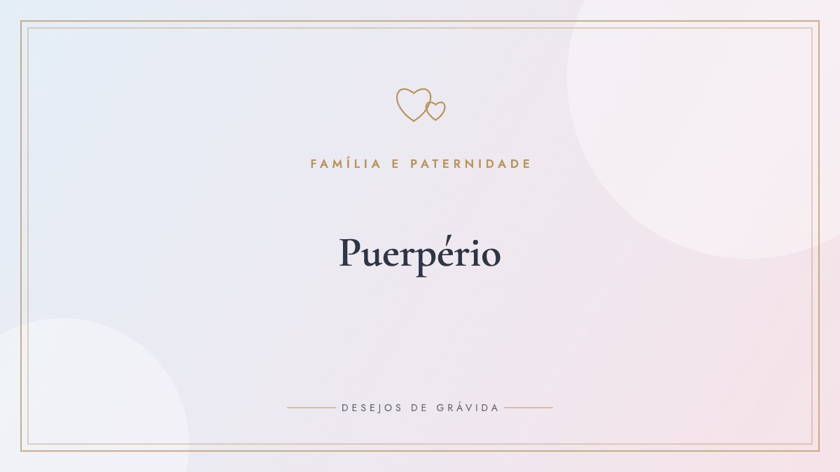 Puerpério: o que acontece com o corpo nos primeiros 40 dias após o parto (e o que não é normal)
