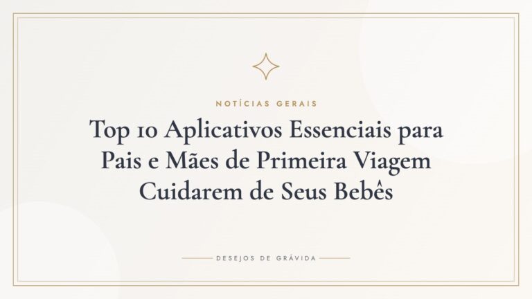 Top 10 Aplicativos Essenciais para Pais e Mães de Primeira Viagem Cuidarem de Seus Bebês